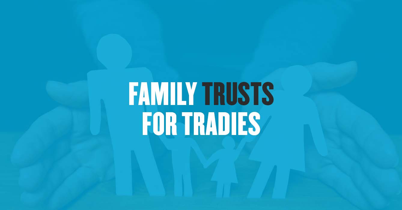 Family Trusts For Tradies & Knowing How To Reduce Taxes Trade